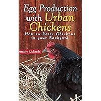 Egg Production with Urban Chickens: How to Raise Chickens in Your Backyard Egg Production with Urban Chickens: How to Raise Chickens in Your Backyard Kindle Paperback Audible Audiobook