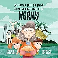 My Organic Apple Pie Baking Greenie Grandma Loves to Eat Worms My Organic Apple Pie Baking Greenie Grandma Loves to Eat Worms Kindle Paperback