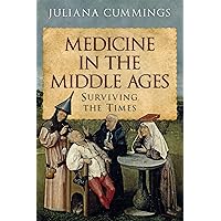 Medicine in the Middle Ages: Surviving the Times Medicine in the Middle Ages: Surviving the Times Kindle Hardcover
