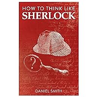 How to Think Like Sherlock: Improve Your Powers of Observation, Memory and Deduction (How to Think Like ... Book 1) How to Think Like Sherlock: Improve Your Powers of Observation, Memory and Deduction (How to Think Like ... Book 1) Kindle Hardcover Paperback