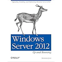 Windows Server 2012: Up and Running: Upgrading, Installing, and Optimizing Windows Server 2012 Windows Server 2012: Up and Running: Upgrading, Installing, and Optimizing Windows Server 2012 Kindle Paperback