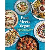 East Meets Vegan: The Best of Asian Home Cooking, Plant-Based and Delicious East Meets Vegan: The Best of Asian Home Cooking, Plant-Based and Delicious Kindle Paperback