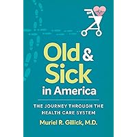 Old and Sick in America: The Journey through the Health Care System (Studies in Social Medicine) Old and Sick in America: The Journey through the Health Care System (Studies in Social Medicine) Kindle Hardcover Paperback