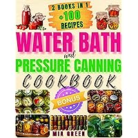 Water Bath and Pressure Canning Cookbook: Embracing Nourishing Traditions and Modern Self-Sufficiency through Delicious, Nutritious Home Harvest Preserving (Preserve & Savor Series) Water Bath and Pressure Canning Cookbook: Embracing Nourishing Traditions and Modern Self-Sufficiency through Delicious, Nutritious Home Harvest Preserving (Preserve & Savor Series) Kindle Paperback