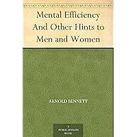 Mental Efficiency And Other Hints to Men and Women Mental Efficiency And Other Hints to Men and Women Kindle Paperback Hardcover