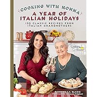 Cooking with Nonna: A Year of Italian Holidays: 130 Classic Holiday Recipes from Italian Grandmothers Cooking with Nonna: A Year of Italian Holidays: 130 Classic Holiday Recipes from Italian Grandmothers Hardcover Kindle
