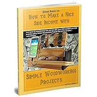 Beginner's Guide to How to Make a Nice Side Income with Simple Woodworking Projects