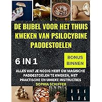 DE BIJBEL VOOR HET THUIS KWEKEN VAN PSILOCYBINE PADDESTOELEN (6 IN 1):: ALLES WAT JE NODIG HEBT OM MAGISCHE PADDESTOELEN TE KWEKEN, MET PRAKTISCHE EN UNIEKE INSTRUCTIES (Dutch Edition) DE BIJBEL VOOR HET THUIS KWEKEN VAN PSILOCYBINE PADDESTOELEN (6 IN 1):: ALLES WAT JE NODIG HEBT OM MAGISCHE PADDESTOELEN TE KWEKEN, MET PRAKTISCHE EN UNIEKE INSTRUCTIES (Dutch Edition) Kindle Hardcover Paperback