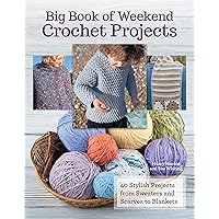 Big Book Of Weekend Crochet Projects: 40 Stylish Projects from Sweaters and Scarves to Blankets (CompanionHouse Books) Big Book Of Weekend Crochet Projects: 40 Stylish Projects from Sweaters and Scarves to Blankets (CompanionHouse Books) Paperback Kindle