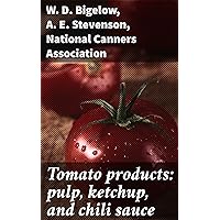Tomato products: pulp, ketchup, and chili sauce Tomato products: pulp, ketchup, and chili sauce Kindle Paperback Leather Bound MP3 CD Library Binding
