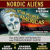 Nordic Aliens and the Star People of the Americas: Through the Wormhole: The Ancient Astronauts Who Terraformed Earth Nordic Aliens and the Star People of the Americas: Through the Wormhole: The Ancient Astronauts Who Terraformed Earth Audible Audiobook Kindle Paperback