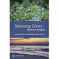 Morning Glory Memory Keeper: A Record of Your Daily Routines and Life Stories Morning Glory Memory Keeper: A Record of Your Daily Routines and Life Stories Kindle Paperback