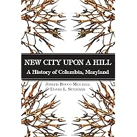New City Upon a Hill: A History of Columbia, Maryland (Brief History) New City Upon a Hill: A History of Columbia, Maryland (Brief History) Kindle Hardcover Paperback