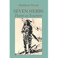 Seven Herbs: Plants as Teachers Seven Herbs: Plants as Teachers Paperback