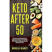 Keto AFTER 50: Restart Your Metabolism and Boost Your Energy; The Ultimate Guide to Ketogenic Diet for Seniors Over 50 | Lose Weight & Cut Cholesterol in a Healthy Way | Keto AFTER 50: Restart Your Metabolism and Boost Your Energy; The Ultimate Guide to Ketogenic Diet for Seniors Over 50 | Lose Weight & Cut Cholesterol in a Healthy Way | Kindle Paperback