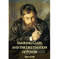 Smoking, Class, and the Legitimation of Power: Reflections on the War against Tobacco and on the Rise of the New Puritanism (Libertarian Analysis Book 6) Smoking, Class, and the Legitimation of Power: Reflections on the War against Tobacco and on the Rise of the New Puritanism (Libertarian Analysis Book 6) Kindle Paperback