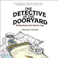 The Detective in the Dooryard: Reflections of a Maine Cop The Detective in the Dooryard: Reflections of a Maine Cop Hardcover Kindle Audible Audiobook Paperback Audio CD
