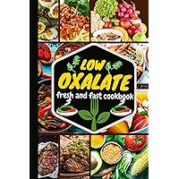 low oxalate fresh and fast cookbook: 110+ Delicious, Nourishing Healthy Recipes to keep Manage and Reduce Inflammation safe internal organ chronic pains,and kidney stones low oxalate fresh and fast cookbook: 110+ Delicious, Nourishing Healthy Recipes to keep Manage and Reduce Inflammation safe internal organ chronic pains,and kidney stones Kindle Paperback