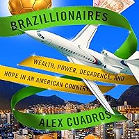 Brazillionaires: Wealth, Power, Decadence, and Hope in an American Country Brazillionaires: Wealth, Power, Decadence, and Hope in an American Country Audible Audiobook Kindle Hardcover Paperback