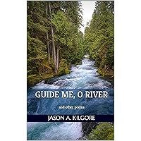 Guide Me, O River: and other poems