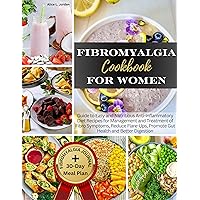 Fibromyalgia Cookbook for Women : Guide to Easy and Nutritious Anti-Inflammatory Diet Recipes for Management and Treatment of Fibro Symptoms, Reduce Flare-Ups, Promote Gut Health and Better Digestion Fibromyalgia Cookbook for Women : Guide to Easy and Nutritious Anti-Inflammatory Diet Recipes for Management and Treatment of Fibro Symptoms, Reduce Flare-Ups, Promote Gut Health and Better Digestion Kindle Paperback