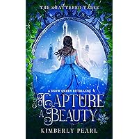 To Capture a Beauty: A Snow Queen Retelling To Capture a Beauty: A Snow Queen Retelling Kindle Paperback