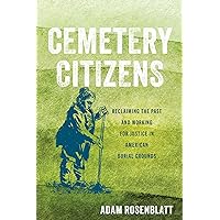 Cemetery Citizens: Reclaiming the Past and Working for Justice in American Burial Grounds Cemetery Citizens: Reclaiming the Past and Working for Justice in American Burial Grounds Paperback Kindle Hardcover