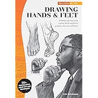 Success in Art: Drawing Hands & Feet: Techniques for mastering realistic hands and feet in graphite, charcoal, and Conte - 50+ Professional Artist Tips and Techniques Success in Art: Drawing Hands & Feet: Techniques for mastering realistic hands and feet in graphite, charcoal, and Conte - 50+ Professional Artist Tips and Techniques Paperback Kindle