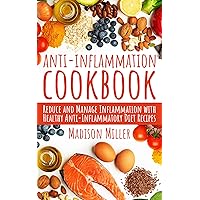 Anti-Inflammation Cookbook: Reduce and Manage Inflammation with Healthy Anti-Inflammatory Diet Recipes Anti-Inflammation Cookbook: Reduce and Manage Inflammation with Healthy Anti-Inflammatory Diet Recipes Kindle Paperback