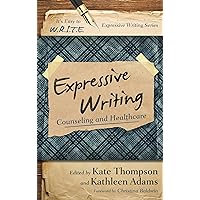 Expressive Writing: Counseling and Healthcare (It's Easy to W.R.I.T.E. Expressive Writing) Expressive Writing: Counseling and Healthcare (It's Easy to W.R.I.T.E. Expressive Writing) Kindle Hardcover Paperback