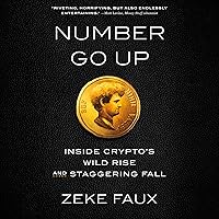 Number Go Up: Inside Crypto's Wild Rise and Staggering Fall Number Go Up: Inside Crypto's Wild Rise and Staggering Fall Audible Audiobook Kindle Hardcover Paperback