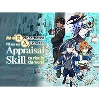 As a Reincarnated Aristocrat, I'll Use My Appraisal Skill to Rise in the World, Pt. 1 (Original Japanese Version)