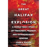 The Great Halifax Explosion: A World War I Story of Treachery, Tragedy, and Extraordinary Heroism The Great Halifax Explosion: A World War I Story of Treachery, Tragedy, and Extraordinary Heroism Kindle Audible Audiobook Paperback Hardcover Audio CD