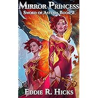 Mirror Princess: A LitRPG Space Fantasy (Sword of Asteria Book 2) Mirror Princess: A LitRPG Space Fantasy (Sword of Asteria Book 2) Kindle Audible Audiobook Paperback