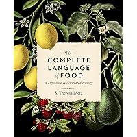 The Complete Language of Food: A Definitive and Illustrated History (Volume 10) (Complete Illustrated Encyclopedia, 10) The Complete Language of Food: A Definitive and Illustrated History (Volume 10) (Complete Illustrated Encyclopedia, 10) Hardcover