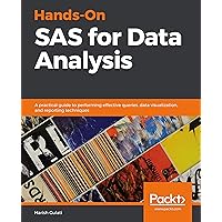 Hands-On SAS for Data Analysis: A practical guide to performing effective queries, data visualization, and reporting techniques Hands-On SAS for Data Analysis: A practical guide to performing effective queries, data visualization, and reporting techniques Kindle Paperback