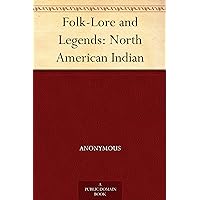 Folk-Lore and Legends: North American Indian Folk-Lore and Legends: North American Indian Kindle Paperback