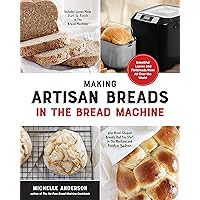 Making Artisan Breads in the Bread Machine: Beautiful Loaves and Flatbreads from All Over the World - Includes Loaves Made Start-to-Finish in the ... Start in the Machine and Finish in the Oven Making Artisan Breads in the Bread Machine: Beautiful Loaves and Flatbreads from All Over the World - Includes Loaves Made Start-to-Finish in the ... Start in the Machine and Finish in the Oven Paperback Kindle