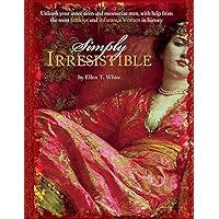 Simply Irresistible: Unleash Your Inner Siren and Mesmerize Any Man, with Help from the Most Famous--and Infamous--Women Simply Irresistible: Unleash Your Inner Siren and Mesmerize Any Man, with Help from the Most Famous--and Infamous--Women Kindle Paperback