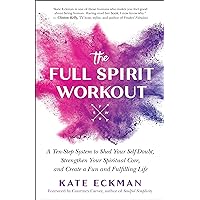 The Full Spirit Workout: A Ten-Step System to Shed Your Self-Doubt, Strengthen Your Spiritual Core, and Create a Fun and Fulfilling Life The Full Spirit Workout: A Ten-Step System to Shed Your Self-Doubt, Strengthen Your Spiritual Core, and Create a Fun and Fulfilling Life Paperback Audible Audiobook Kindle