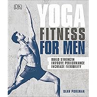 Yoga Fitness for Men: Build Strength, Improve Performance, and Increase Flexibility Yoga Fitness for Men: Build Strength, Improve Performance, and Increase Flexibility Kindle Paperback