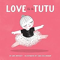 Love Is a Tutu: A Board Book Love Is a Tutu: A Board Book Board book Hardcover
