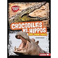 Crocodiles vs. Hippos: Food Chain Fights (Predator vs. Prey) Crocodiles vs. Hippos: Food Chain Fights (Predator vs. Prey) Paperback Library Binding