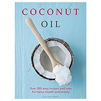 Coconut Oil: Over 200 easy recipes and uses for home, health and beauty Coconut Oil: Over 200 easy recipes and uses for home, health and beauty Paperback