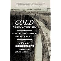 Cold Crematorium: Reporting from the Land of Auschwitz Cold Crematorium: Reporting from the Land of Auschwitz Hardcover Kindle Audible Audiobook