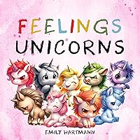 Feelings Unicorns: Children's Book About Emotions and Feelings, Kids Preschool Ages 3 -5 (Emotional Regulation 8) Feelings Unicorns: Children's Book About Emotions and Feelings, Kids Preschool Ages 3 -5 (Emotional Regulation 8) Kindle Paperback