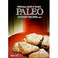 Paleo Dessert vol.2 - Delicious, Quick & Simple Paleo Recipes (Paleo cookbook for the real Paleo diet eaters - Paleo desserts) Paleo Dessert vol.2 - Delicious, Quick & Simple Paleo Recipes (Paleo cookbook for the real Paleo diet eaters - Paleo desserts) Kindle