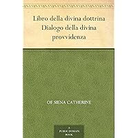 Libro della divina dottrina Dialogo della divina provvidenza (Italian Edition) Libro della divina dottrina Dialogo della divina provvidenza (Italian Edition) Kindle Paperback