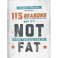 115 Reasons Why It’s Not Your Fault If You’re Fat 115 Reasons Why It’s Not Your Fault If You’re Fat Kindle