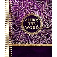 Affirm the Word: 52-Week Prayer Journal for Women Affirm the Word: 52-Week Prayer Journal for Women Spiral-bound